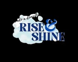 Rise & Shine